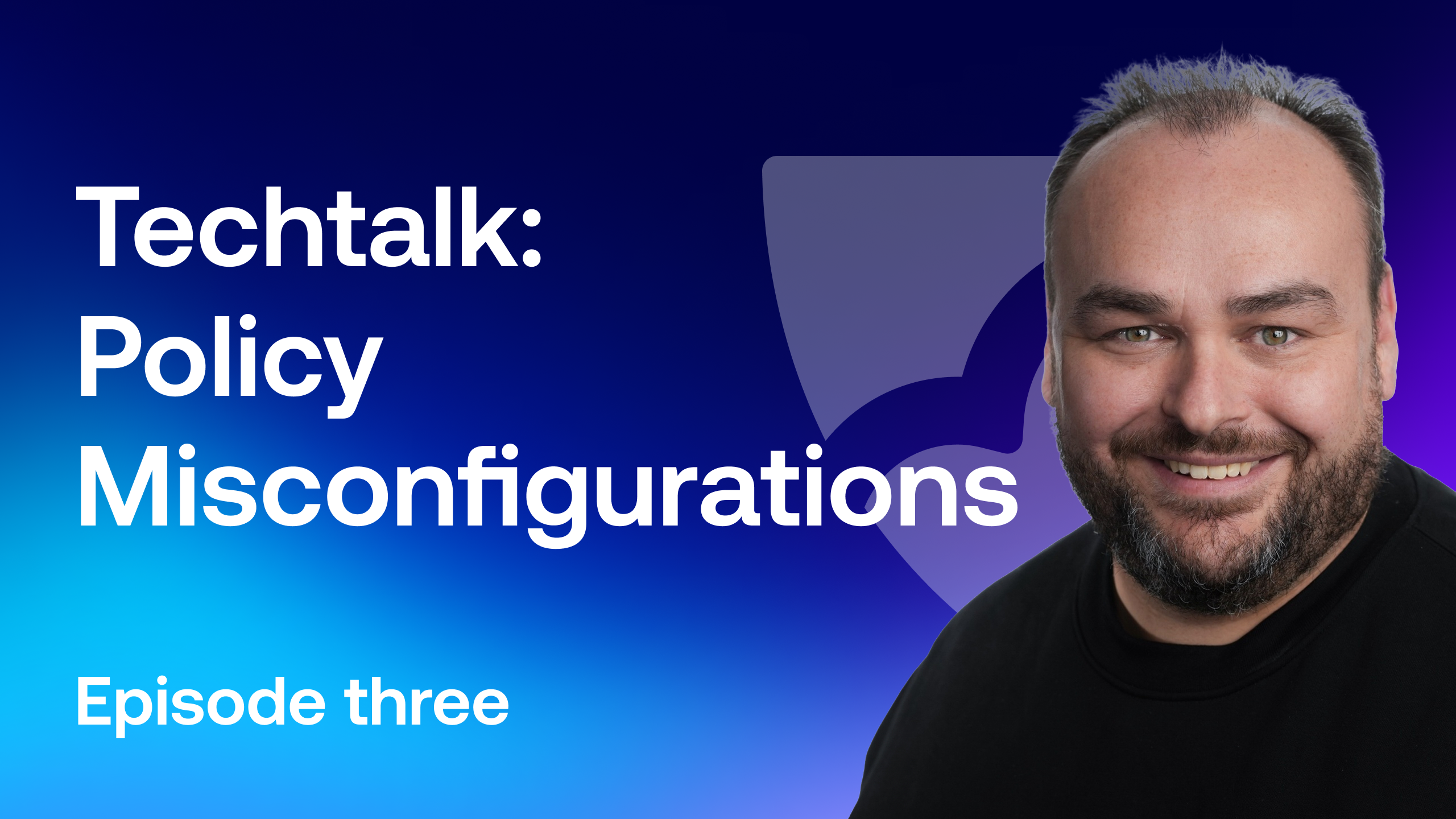 Techtalk: Policy Misconfigurations